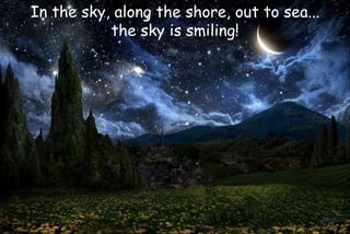 In the sky, along the shore, out to sea...
the sky is smiling!
 