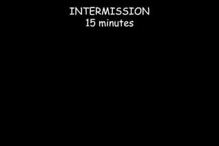 INTERMISSION
15 minutes
 