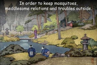 In order to keep mosquitoes,
meddlesome relations and troubles outside.
 