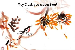 May I ask you a question?
 