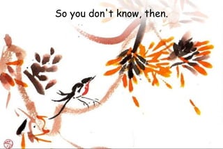 So you don't know, then.
 