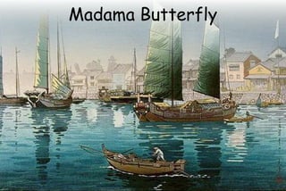 Madama Butterfly
 