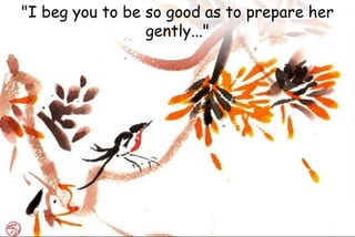 "I beg you to be so good as to prepare her
gently..."
 
