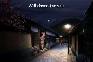 Will dance for you.
 