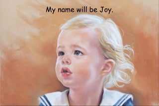 My name will be Joy.
 