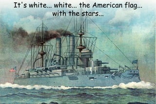 It's white... white... the American flag...
with the stars...
 