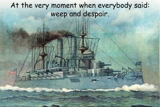 At the very moment when everybody said:
weep and despair.
 