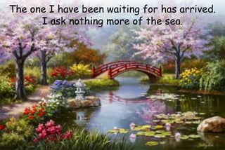 30
bbbb
The one I have been waiting for has arrived.
I ask nothing more of the sea.
 