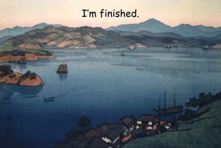 I’m finished.
 