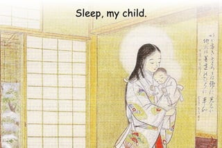 Sleep, my child.
 