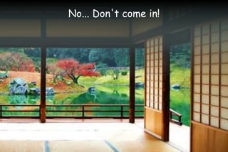 No... Don't come in!
 