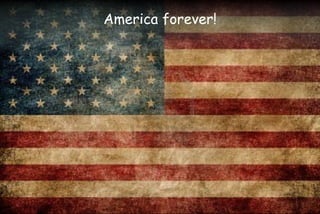 America forever!
 