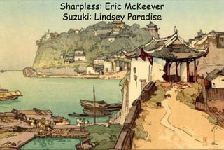 Sharpless: Eric McKeever
Suzuki: Lindsey Paradise
 