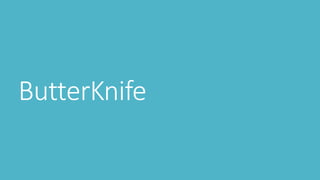 ButterKnife
 