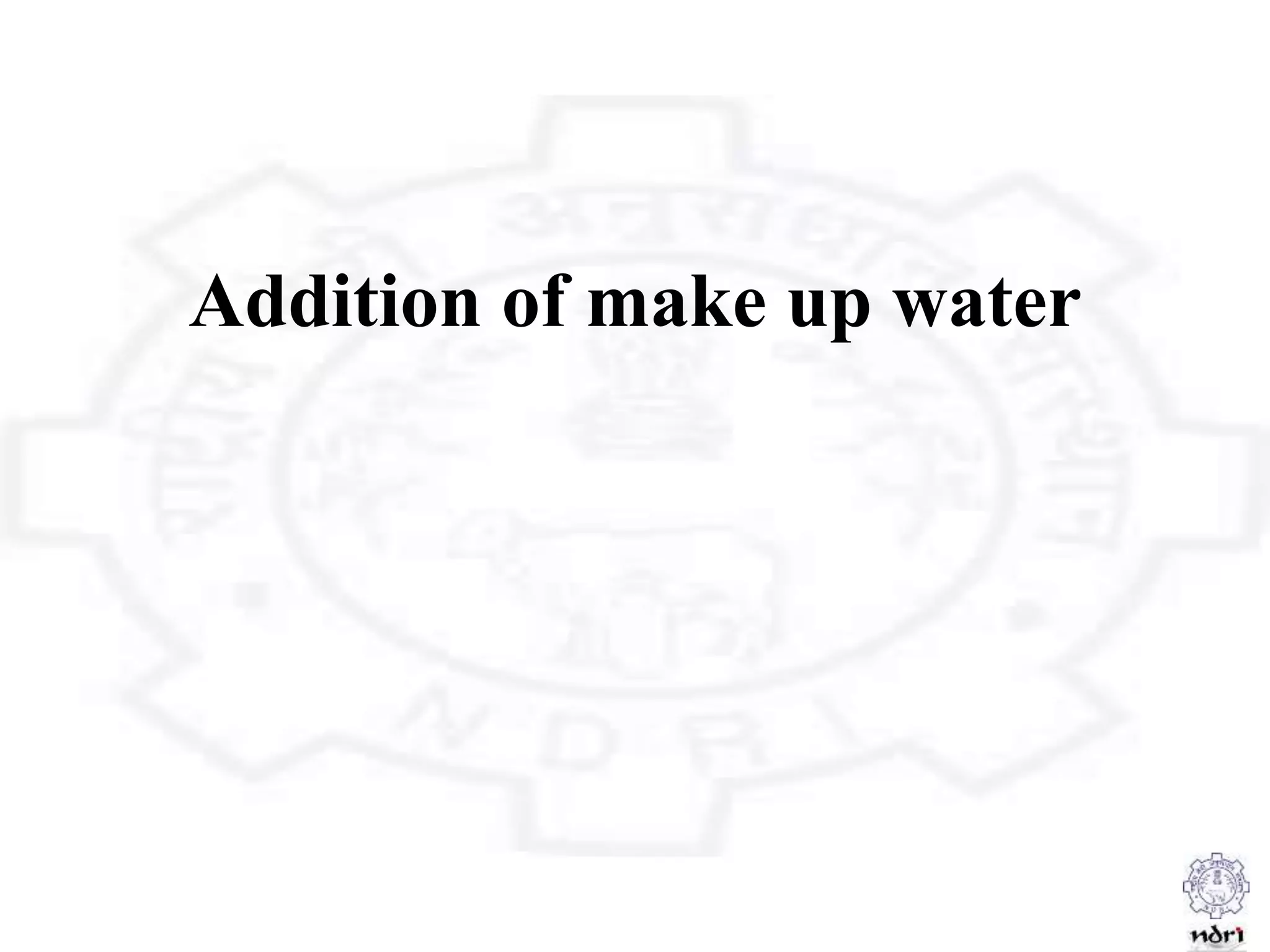Addition of make up water
 
