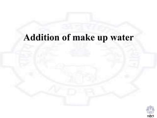 Addition of make up water
 