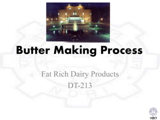 Butter Making Process
Fat Rich Dairy Products
DT-213
 