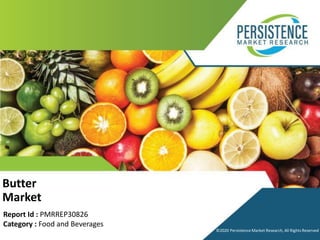 ©2020 Persistence Market Research, All Rights Reserved
Butter
Market
Report Id : PMRREP30826
Category : Food and Beverages
©2020 Persistence Market Research, All Rights Reserved
 