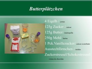 Butterplätzchen ,[object Object],[object Object],[object Object],[object Object],[object Object],[object Object],[object Object]