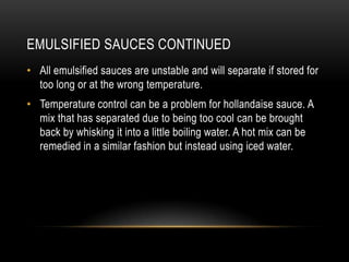 EMULSIFIED SAUCES CONTINUED
• All emulsified sauces are unstable and will separate if stored for
too long or at the wrong ...