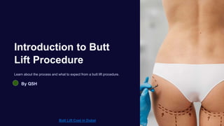 Introduction to Butt
Lift Procedure
Learn about the process and what to expect from a butt lift procedure.
By QSH
Butt Lift Cost in Dubai
 