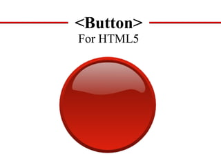 <Button> For HTML5 