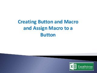 Creating Button and Macro
and Assign Macro to a
Button

 