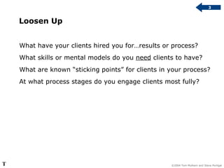 Loosen Up What have your clients hired you for…results or process? What skills or mental models do you  need  clients to h...