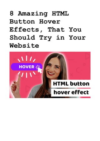 8 Amazing HTML
Button Hover
Effects, That You
Should Try in Your
Website
 