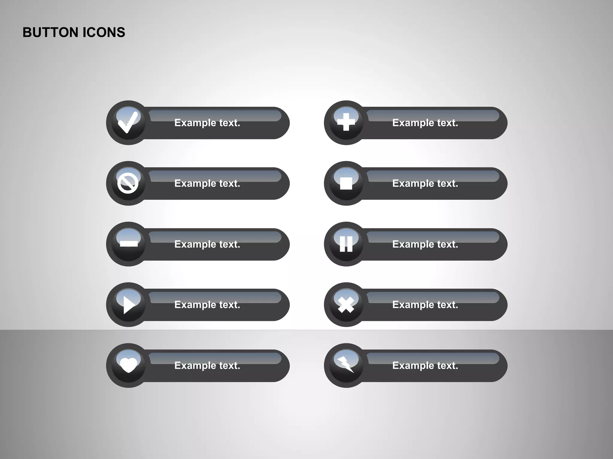 BUTTON ICONS
Example text.
Example text.
Example text.
Example text.
Example text.
Example text.
Example text.
Example text.
Example text.
Example text.
 