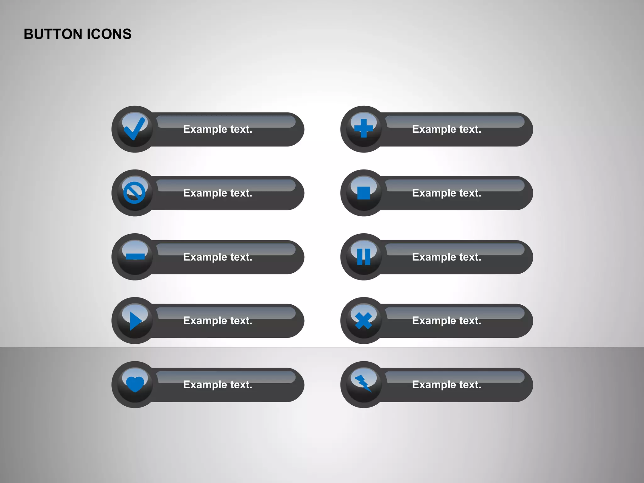 BUTTON ICONS
Example text.
Example text.
Example text.
Example text.
Example text.
Example text.
Example text.
Example text.
Example text.
Example text.
 