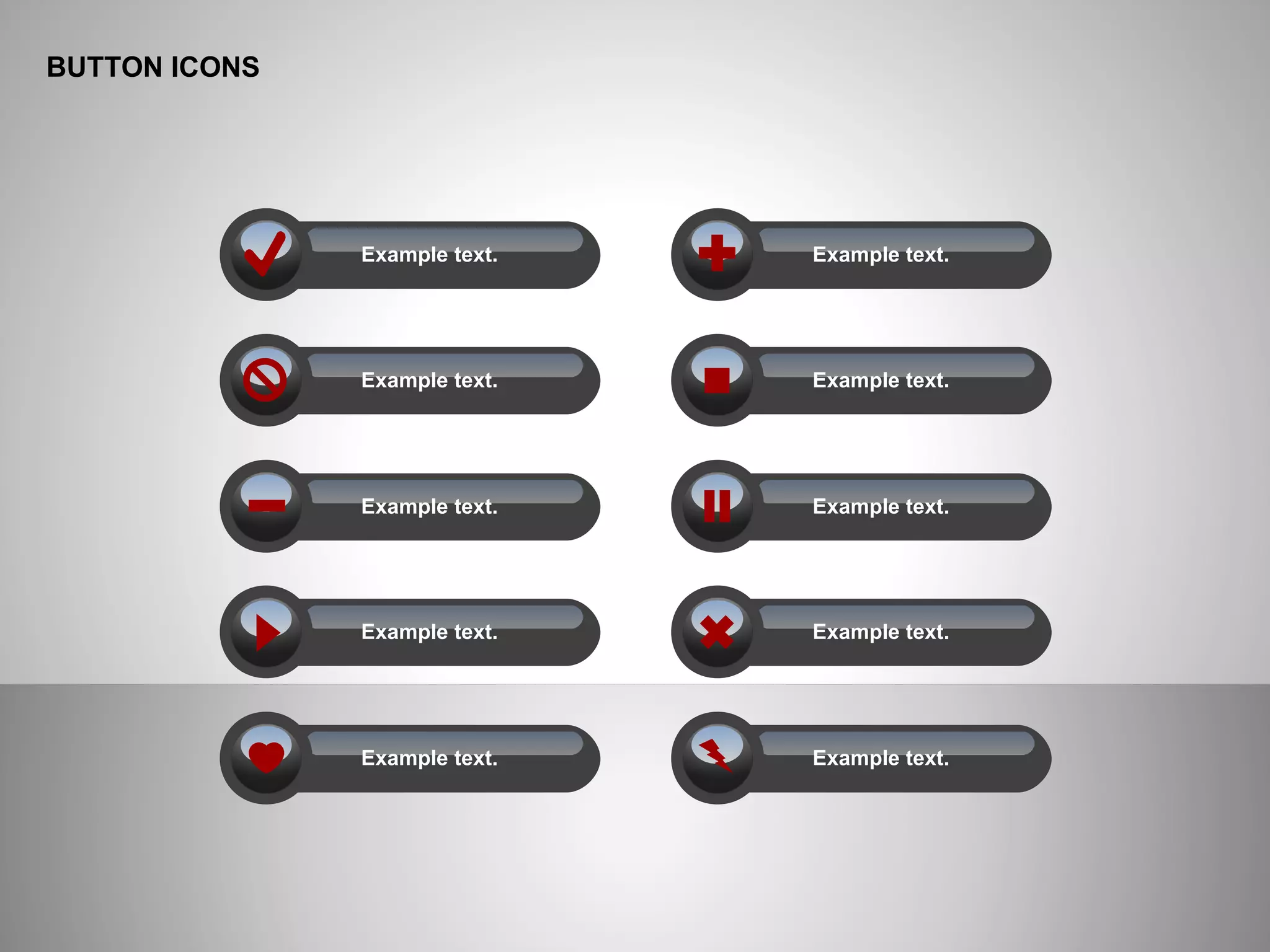 BUTTON ICONS
Example text.
Example text.
Example text.
Example text.
Example text.
Example text.
Example text.
Example text.
Example text.
Example text.
 
