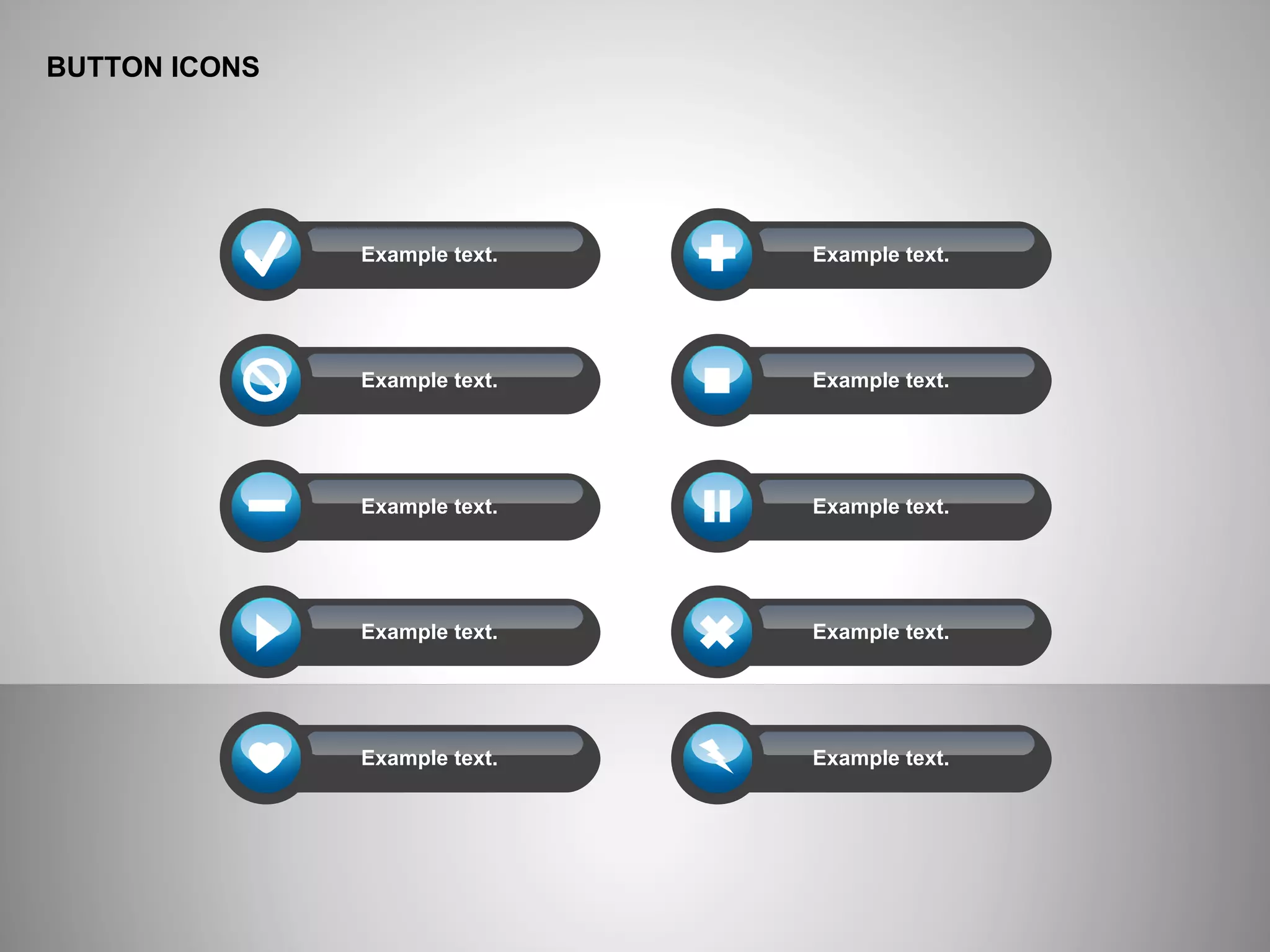 BUTTON ICONS
Example text.
Example text.
Example text.
Example text.
Example text.
Example text.
Example text.
Example text.
Example text.
Example text.
 