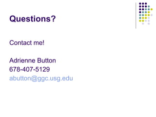 Questions? Contact me! Adrienne Button 678-407-5129 [email_address]   