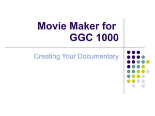 Movie Maker for  GGC 1000 Creating Your Documentary 