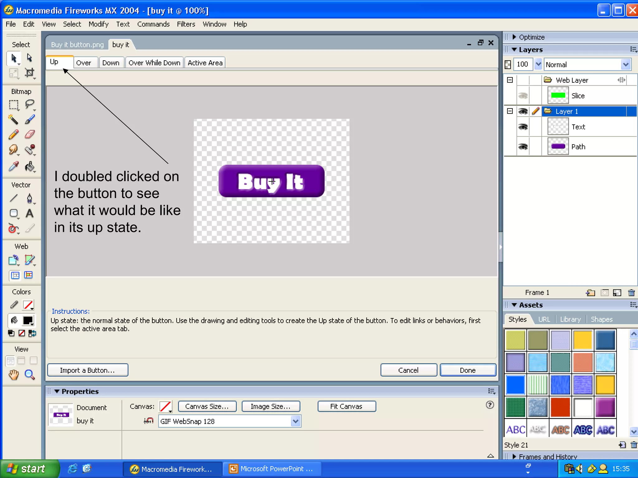 I doubled clicked on the button to see what it would be like in its up state. 