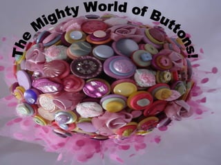 The Mighty World of Buttons! 