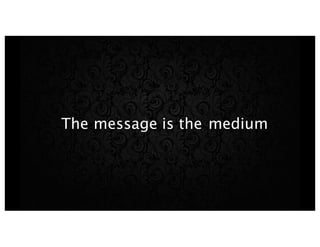 The mediumis themessage