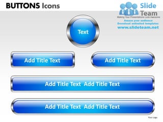 BUTTONS Icons


                        Text



    Add Title Text                 Add Title Text


            Add Title Text Add Title Text


            Add Title Text Add Title Text
                                                    Your Logo
 