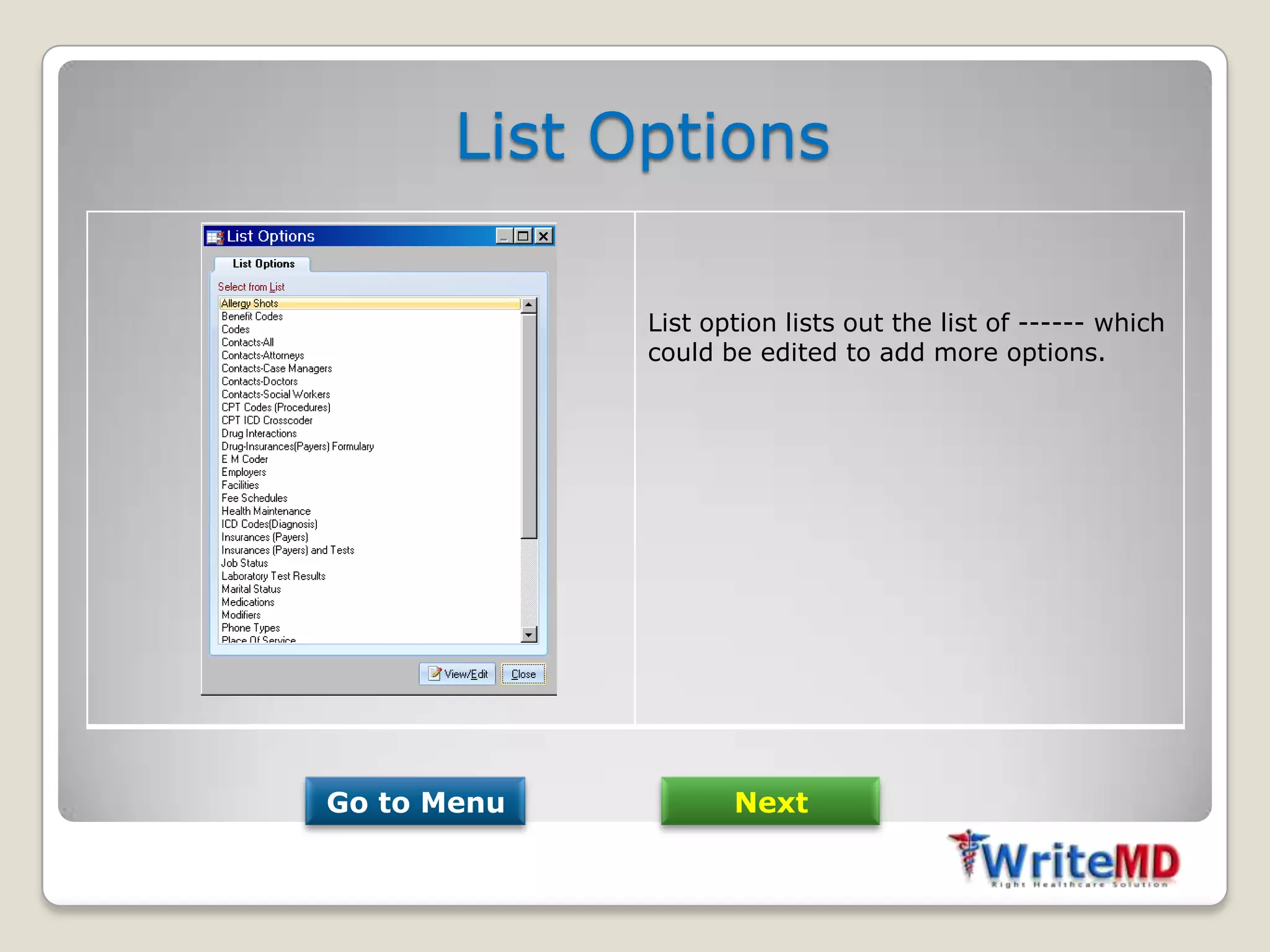 List Options

             List option lists out the list of ------ which
             could be edited to add more options.




Go to Menu          Next
 