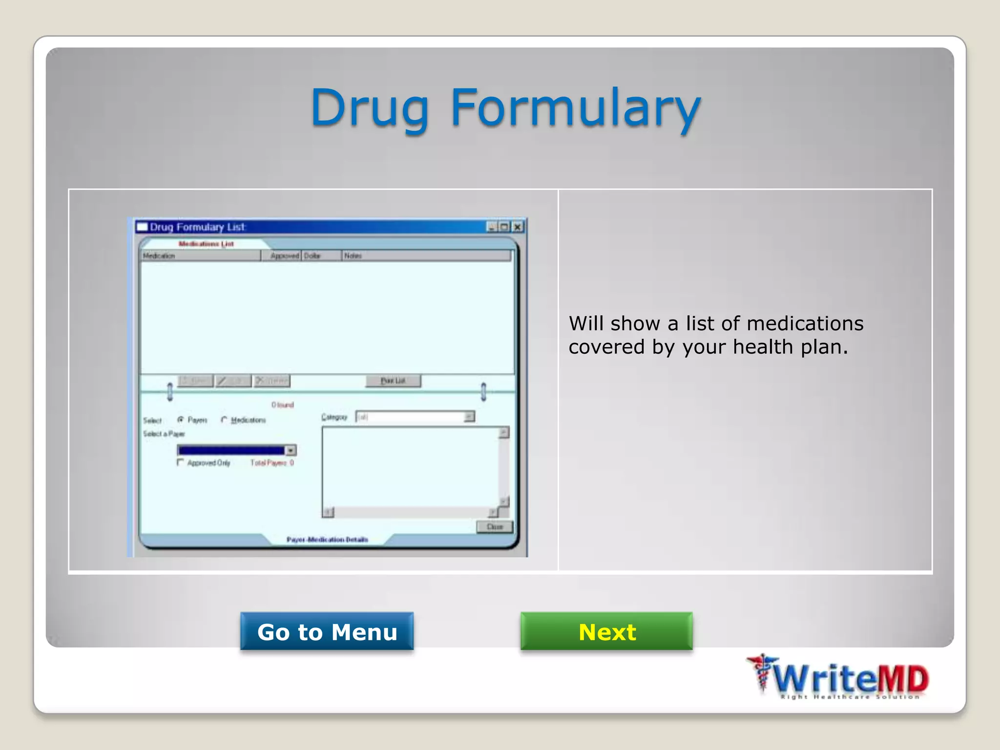 Drug Formulary



             Will show a list of medications
             covered by your health plan.




Go to Menu    Next
 