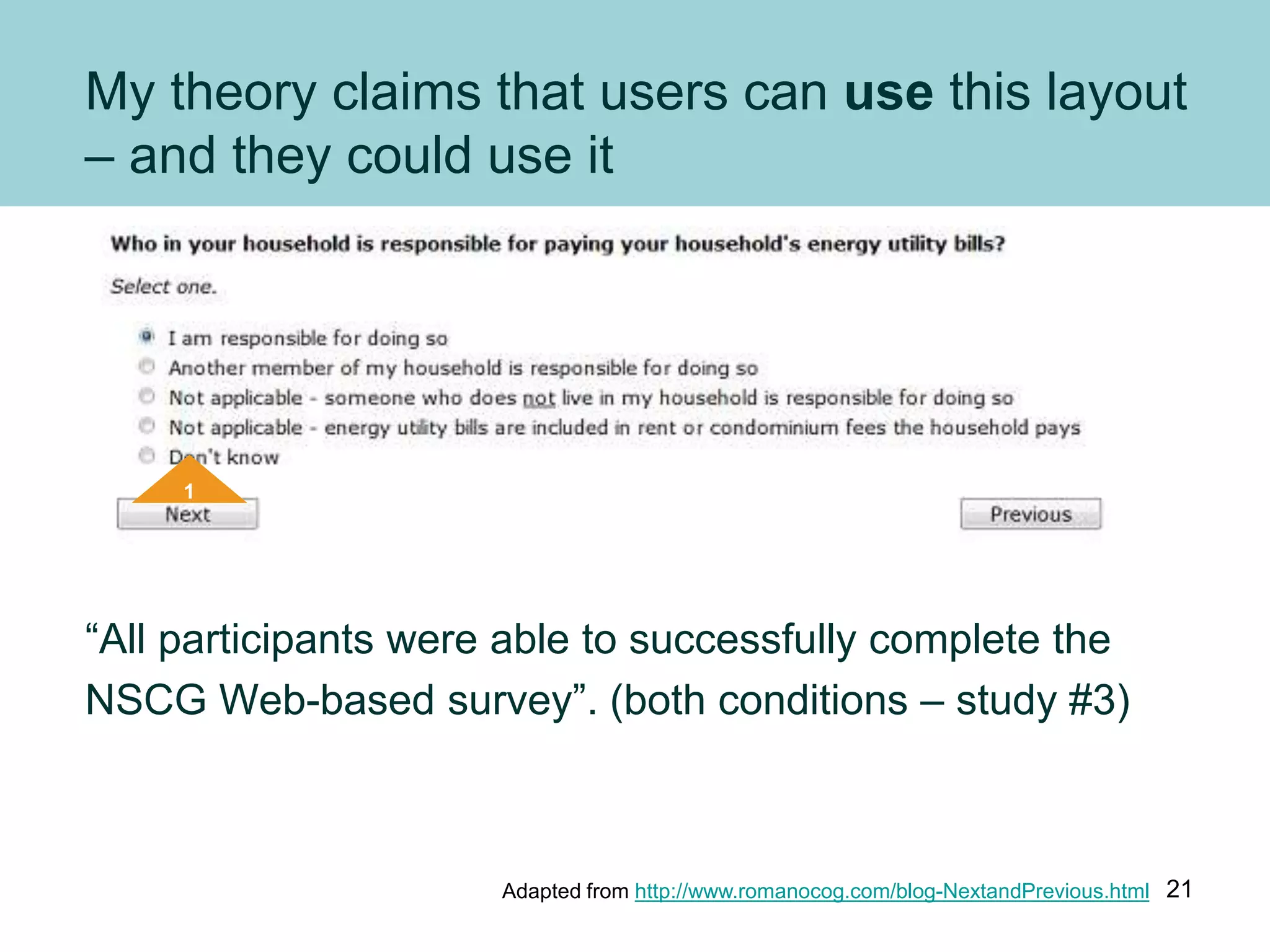 My theory claims that users can use this layout
– and they could use it
“All participants were able to successfully complete the
NSCG Web-based survey”. (both conditions – study #3)
1
Adapted from http://www.romanocog.com/blog-NextandPrevious.html 21
 