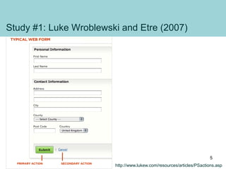 Study #1: Luke Wroblewski and Etre (2007)
http://www.lukew.com/resources/articles/PSactions.asp
5
 