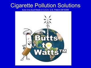 Cigarette Pollution Solutions
Butts Only Box® Made in U.S.A. U.S. Patent D618388
 