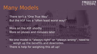 Many Models
• There isn't a “One True Way”
• But the ASF has a “often least worst way!”
• More on the ASF shortly
• More o...