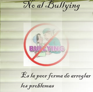 No al Bullying




Es la peor forma de arreglar
los problemas
 