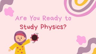 Are You Ready to
Study Physics?
 