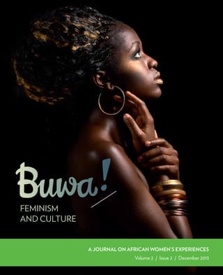 Feminism 
and culture 
A JOURNAL ON AFRICAN WOMEN’S EXPERIENCES 
Volume 2 / Issue 2 / December 2013 
 