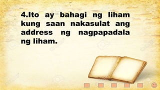 4.Ito ay bahagi ng liham
kung saan nakasulat ang
address ng nagpapadala
ng liham.
 