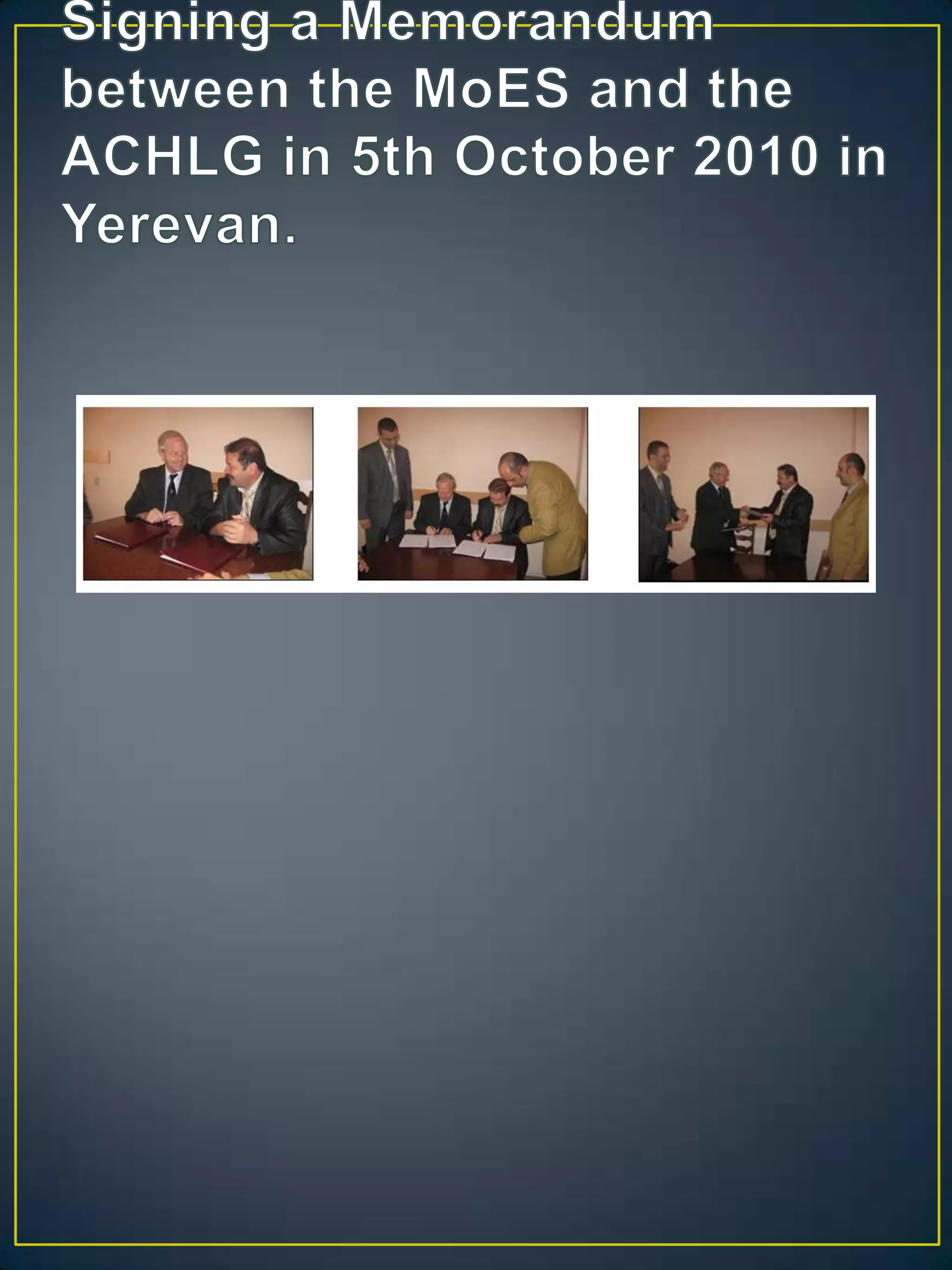 Signing a Memorandum between the MoES and the ACHLG in 5th October 2010 in Yerevan.